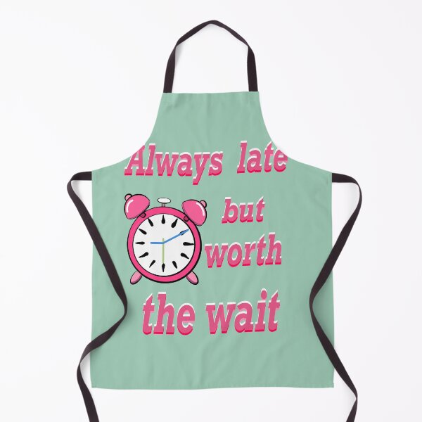 Item preview, Always late but worth the wait -  Funny Sarcastic Quote In pink designed and sold by Artonmytee.