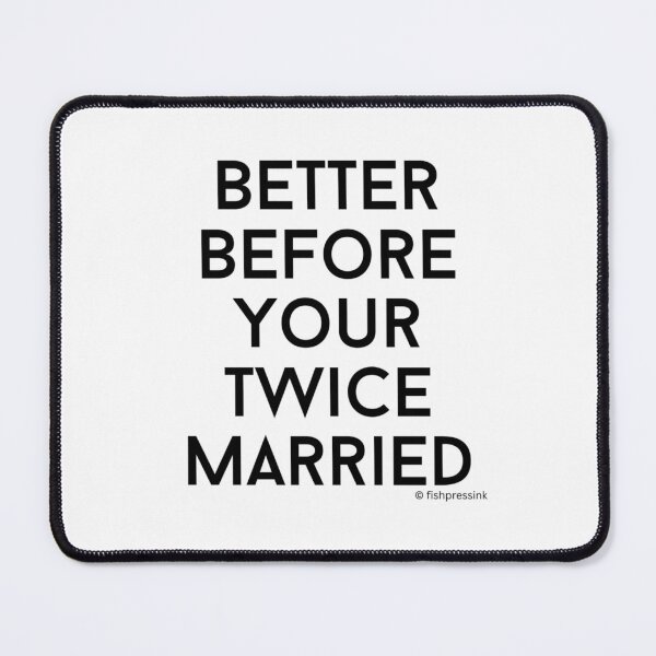 Item preview, Better Before You Are Twice Married v2 – Minimalist Black and White Irish Saying Typography designed and sold by fishpressink.