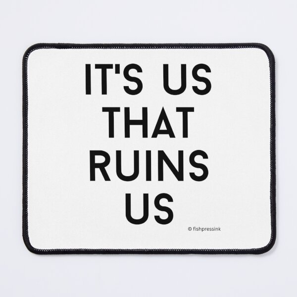 Item preview, Its Us That Ruins Us v2 – Minimalist Black and White Irish Saying Typography designed and sold by fishpressink.