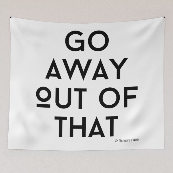 Item preview, Go Away Out of That v2 – Minimalist Black and White Irish Slang Typography designed and sold by fishpressink.