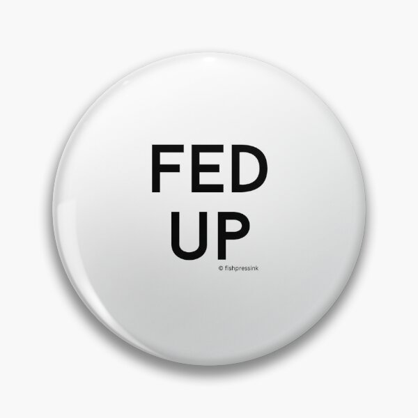 Item preview, Fed Up v2 – Minimalist Black and White Irish Expression Typography designed and sold by fishpressink.