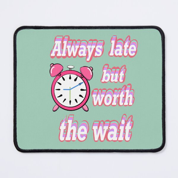 Item preview, Always late but worth the wait - Funny Sarcasm Quote In pink designed and sold by Artonmytee.