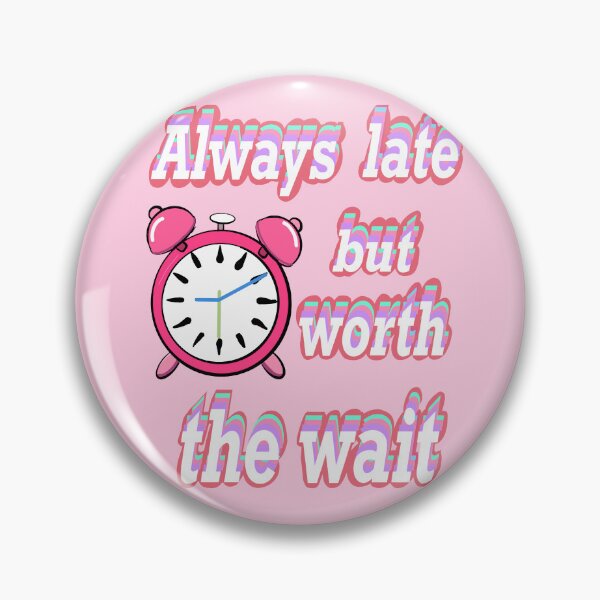 Item preview, Always late but worth the wait -  Funny Sarcasm Quote In pink designed and sold by Artonmytee.