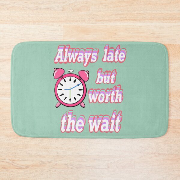 Item preview, Always late but worth the wait -  Funny Sarcasm Quote In pink designed and sold by Artonmytee.
