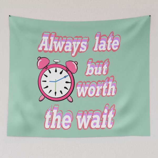 Item preview, Always late but worth the wait -  Funny Sarcasm Quote In pink designed and sold by Artonmytee.
