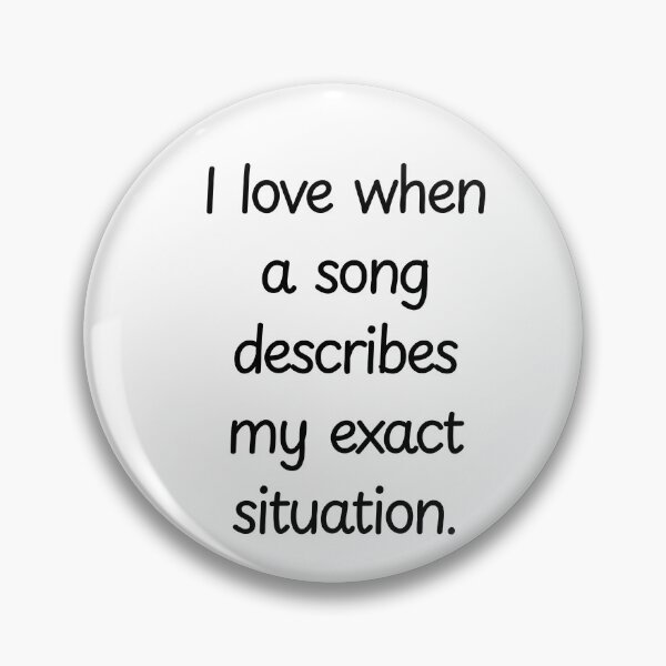 Item preview, I love when song describes my exact situation. designed and sold by BlissThreads.