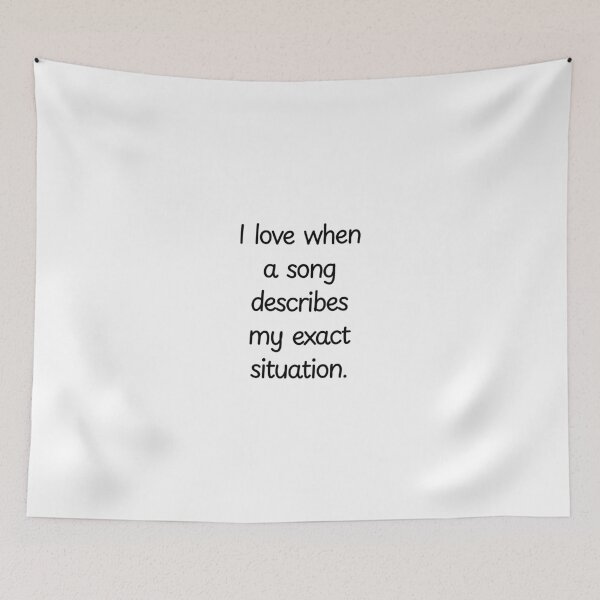 Item preview, I love when song describes my exact situation. designed and sold by BlissThreads.