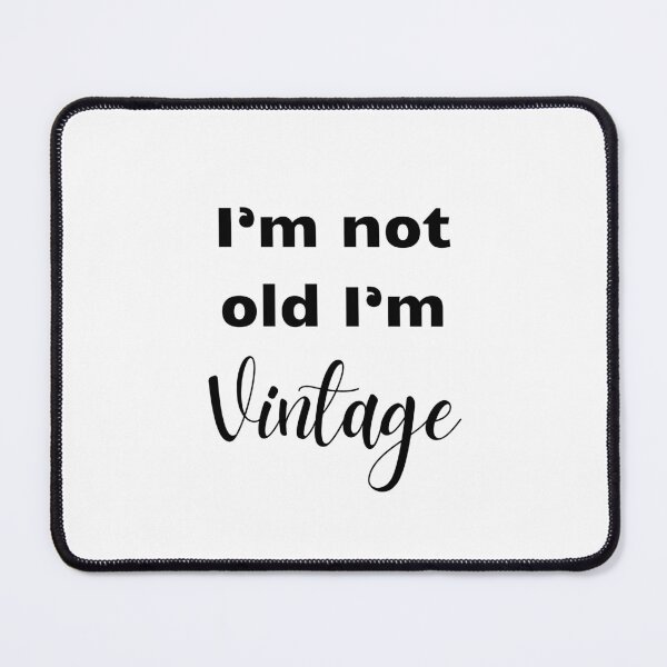 Item preview, I'm not old I'm vintage designed and sold by BlissThreads.