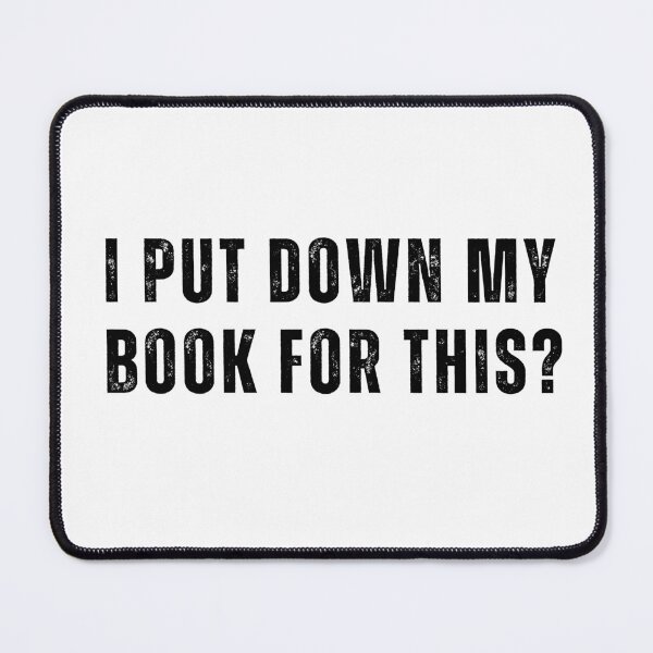 Item preview, I Put Down My Book for This? designed and sold by LewpyG.