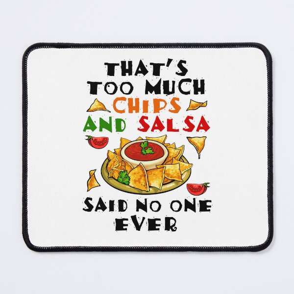 Item preview, Funny Too Much Chips and Salsa designed and sold by jaygo.