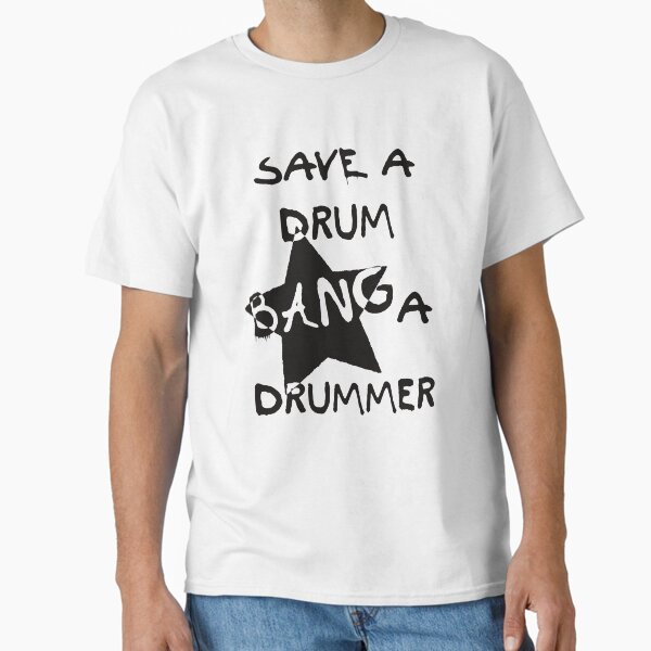 Save a Drum, Bang a Drummer! Classic T-Shirt
