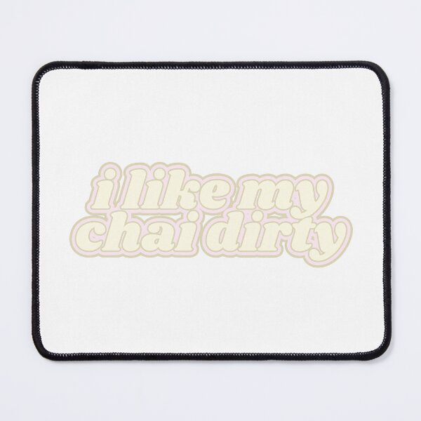 Item preview, I like my chai dirty designed and sold by Kaylagwill.