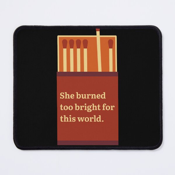 Item preview, She Burned Too Bright for This World designed and sold by Saw This and I Thought of You.