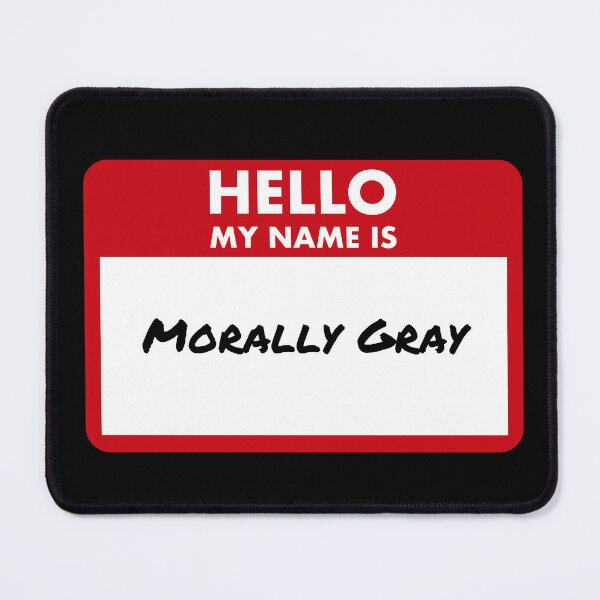 Item preview, Hello My Name Is Morally Gray designed and sold by Saw This and I Thought of You.