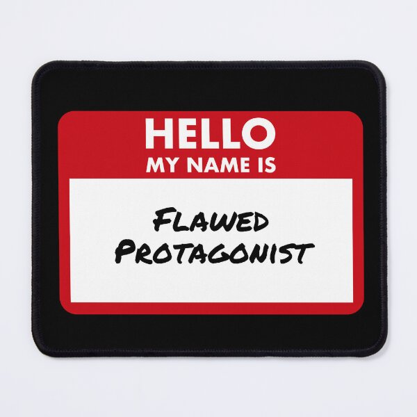 Item preview, Hello My Name Is Flawed Protagonist designed and sold by Saw This and I Thought of You.