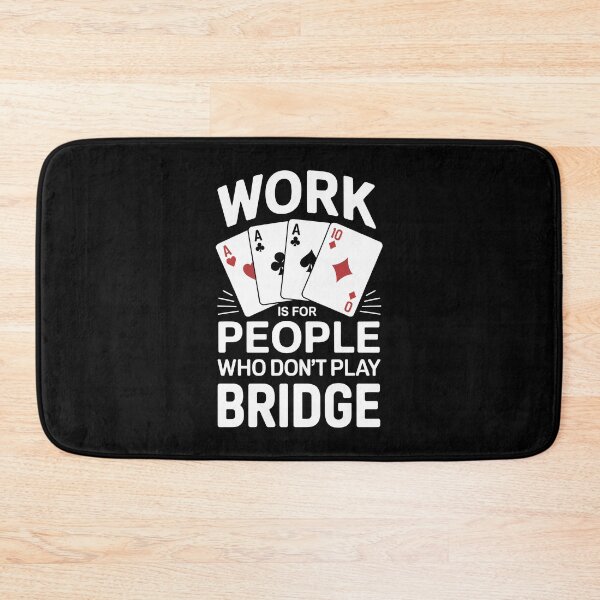 Item preview, Work is for people who do not play bridge designed and sold by jkrphoto.