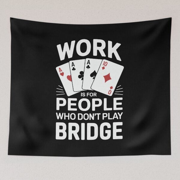 Item preview, Work is for people who do not play bridge designed and sold by jkrphoto.