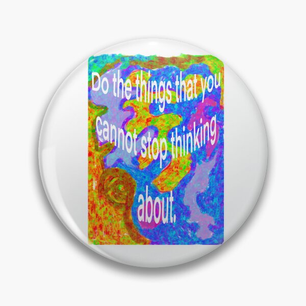 Item preview, Do the things that you cannot stop thinking about. designed and sold by Aimzeescrazycreations.