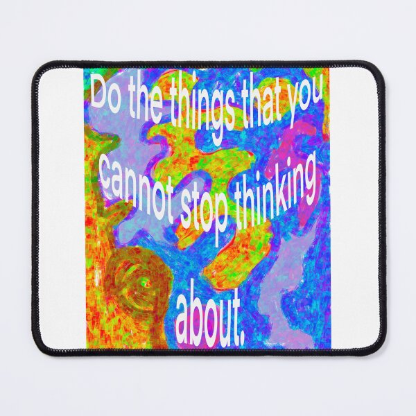 Item preview, Do the things that you cannot stop thinking about. designed and sold by Aimzeescrazycreations.