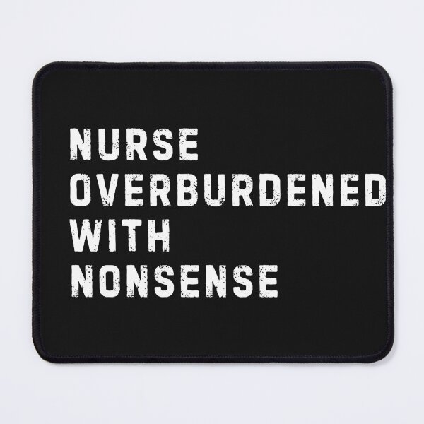 Item preview, Nurse Overburdened with Nonsense designed and sold by LewpyG.