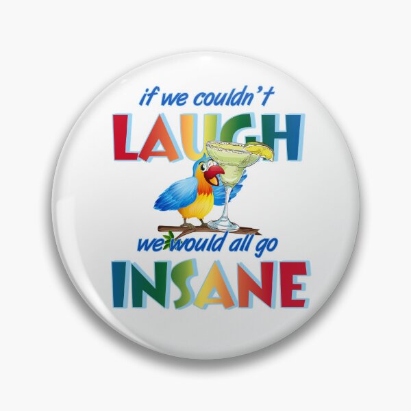 Item preview, If we couldn't laugh, we would all go insane. designed and sold by ParrotHeadSwag.