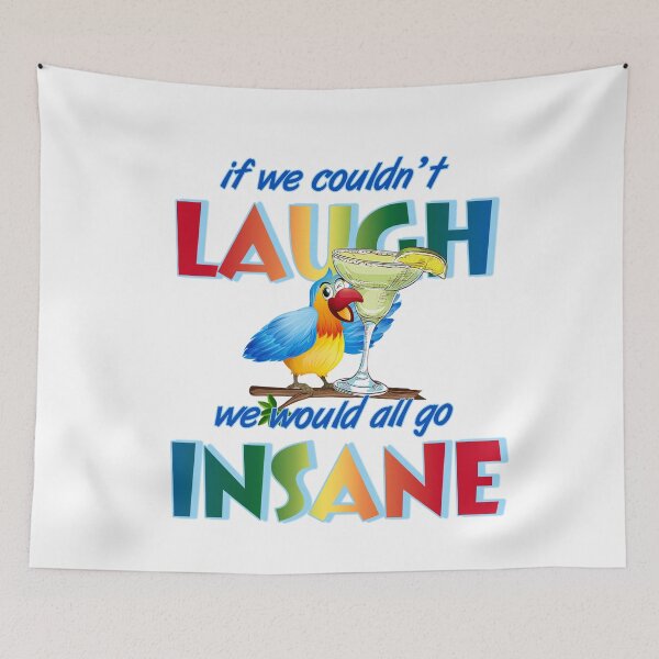Item preview, If we couldn't laugh, we would all go insane. designed and sold by ParrotHeadSwag.