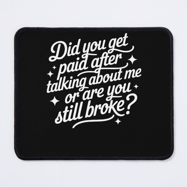Item preview, Did You Get Paid After Talking About Me Or Are You Still Broke designed and sold by krystalRomanart.