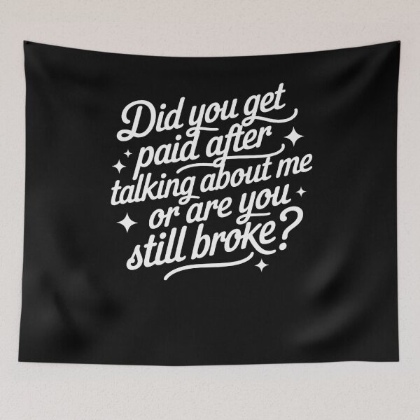 Item preview, Did You Get Paid After Talking About Me Or Are You Still Broke designed and sold by krystalRomanart.
