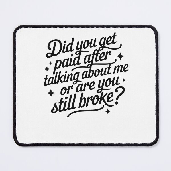 Item preview, Did You Get Paid After Talking About Me Or Are You Still Broke designed and sold by krystalRomanart.