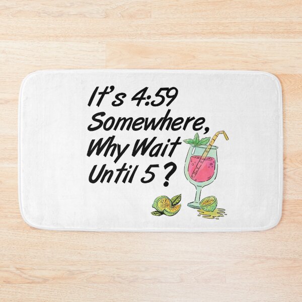Item preview, It's 4:59 Somewhere, Why Wait Until 5? designed and sold by ParrotHeadSwag.