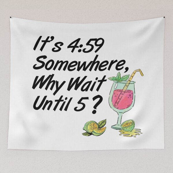 Item preview, It's 4:59 Somewhere, Why Wait Until 5? designed and sold by ParrotHeadSwag.