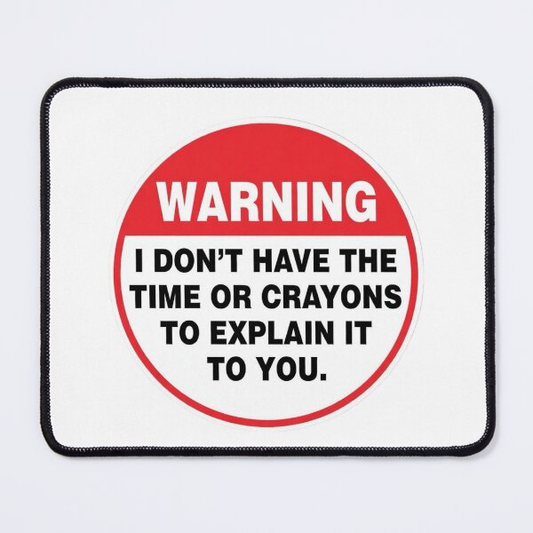 Item preview, Warning I Dont have the time or crayons to explain it to you designed and sold by unionpride.