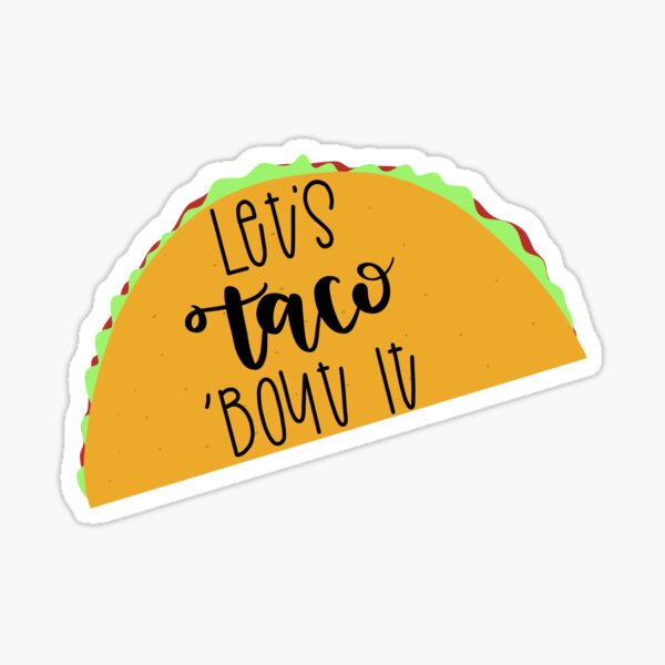 Let S Taco Bout It Sticker For Sale By Kelseyhaver Redbubble   St,small,507x507 Pad,600x600,f8f8f8.u1 