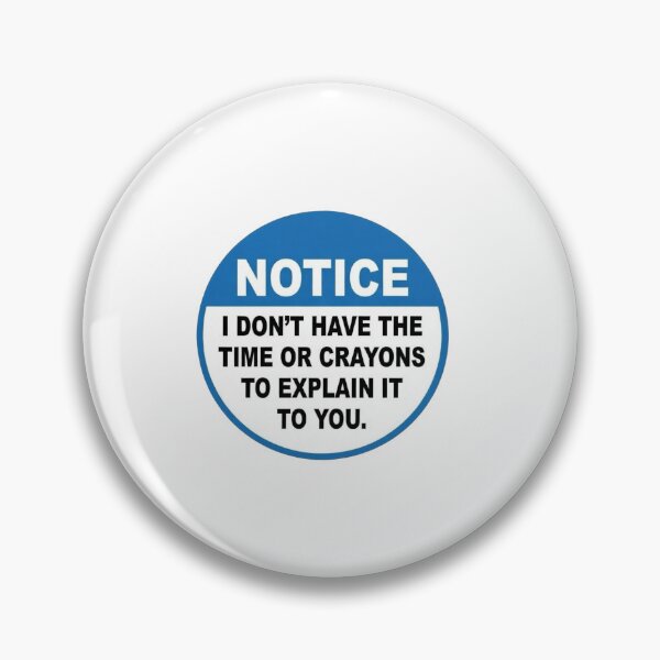 Item preview, Notice I Dont have the time or crayons to explain it to you designed and sold by unionpride.