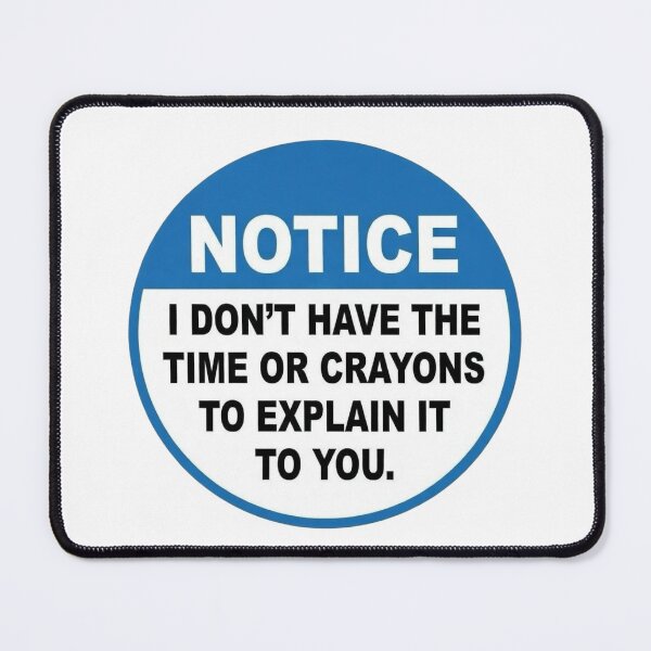 Item preview, Notice I Dont have the time or crayons to explain it to you designed and sold by unionpride.