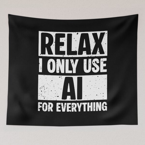 Item preview, Relax I only use AI for everything designed and sold by keytee.