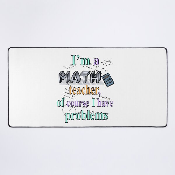 Item preview, Mathematics - I’m a math teacher of course I have problems designed and sold by Artonmytee.
