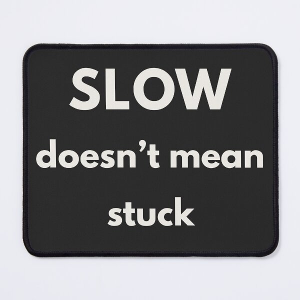 Item preview, Slow Doesn't Mean Stuck - A reminder tee designed and sold by QuietlyBecoming.