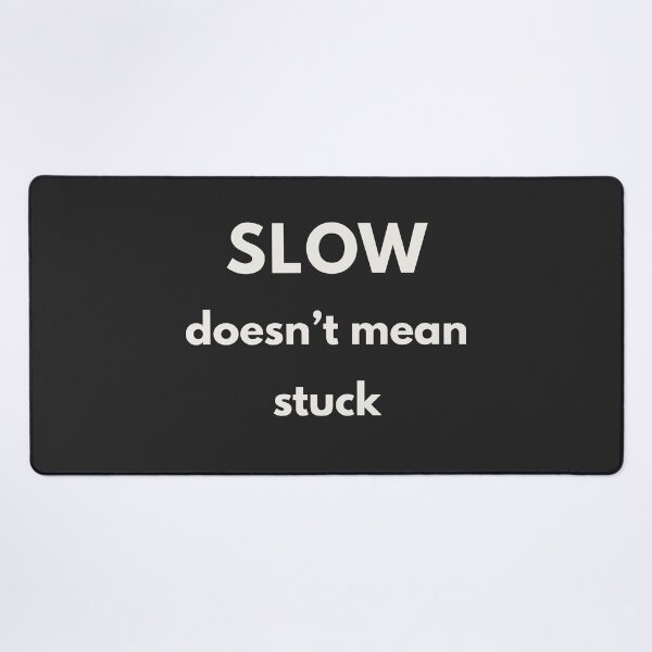 Item preview, Slow Doesn't Mean Stuck - A reminder tee designed and sold by QuietlyBecoming.