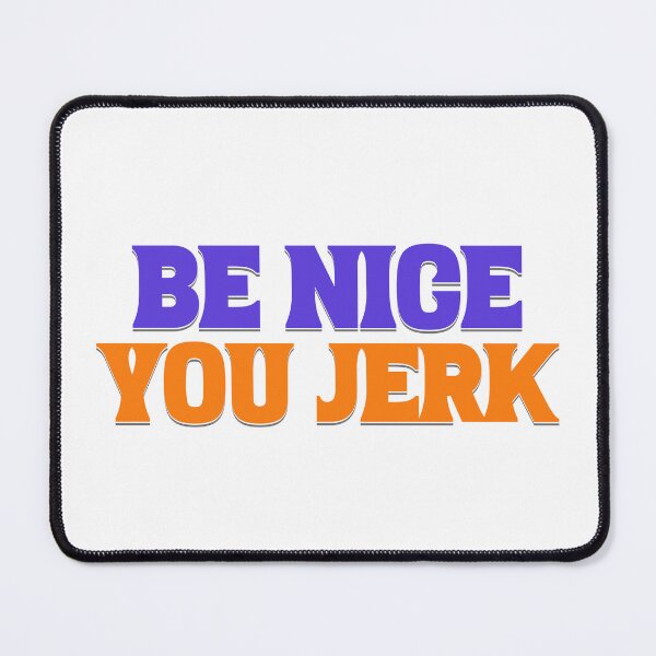 Item preview, Be Nice You Jerk designed and sold by Gen X Gang.