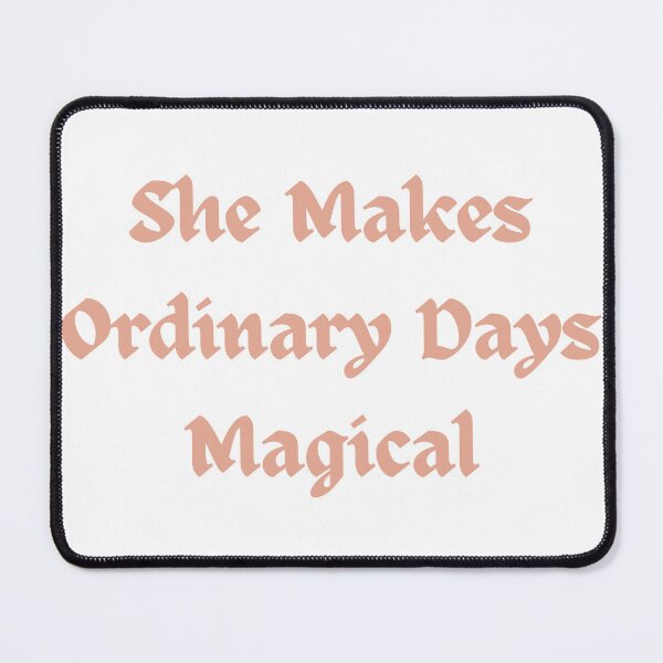 Item preview, She Makes Ordinary Days Magical – Sweet Mother’s Day Design designed and sold by Yassine SEBA.