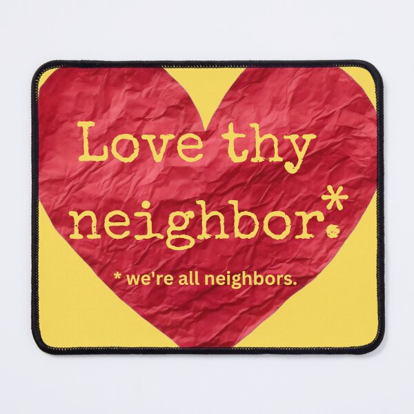 Item preview, Love thy neighbor designed and sold by ellipsisslipsin.