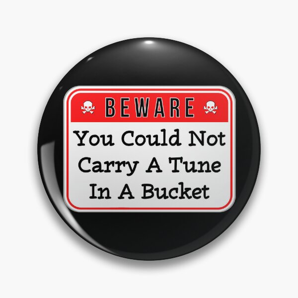 Item preview, BEWARE:  You Could Not Carry A Tune In A Bucket - funny warning signs designed and sold by DesignsFromTW-S.