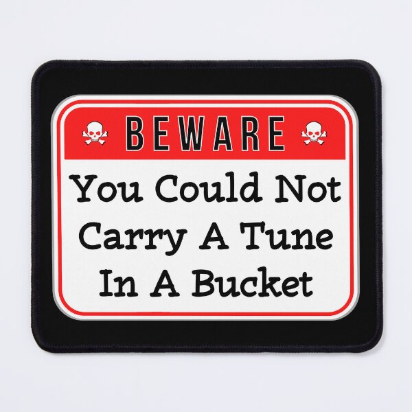 Item preview, BEWARE: You Could Not Carry A Tune In A Bucket - funny warning signs designed and sold by DesignsFromTW-S.
