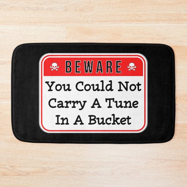 Item preview, BEWARE:  You Could Not Carry A Tune In A Bucket - funny warning signs designed and sold by DesignsFromTW-S.