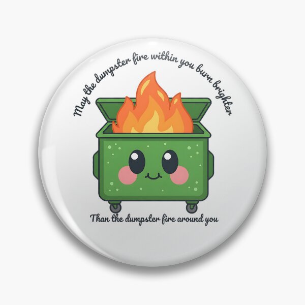 Item preview, May the dumpster fire within you burn brighter designed and sold by friedcactstudio.