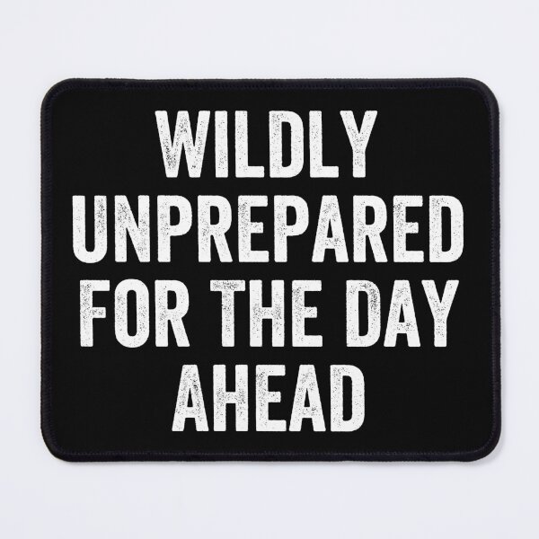 Item preview, Wildly Unprepared For The Day Ahead designed and sold by kamalasyakila.
