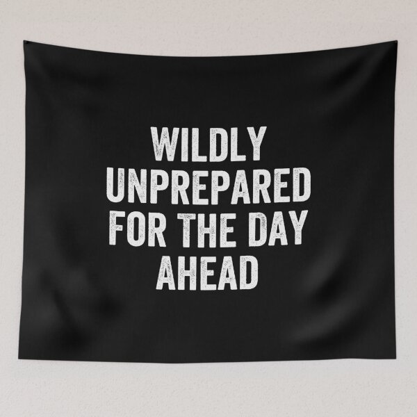 Item preview, Wildly Unprepared For The Day Ahead designed and sold by kamalasyakila.