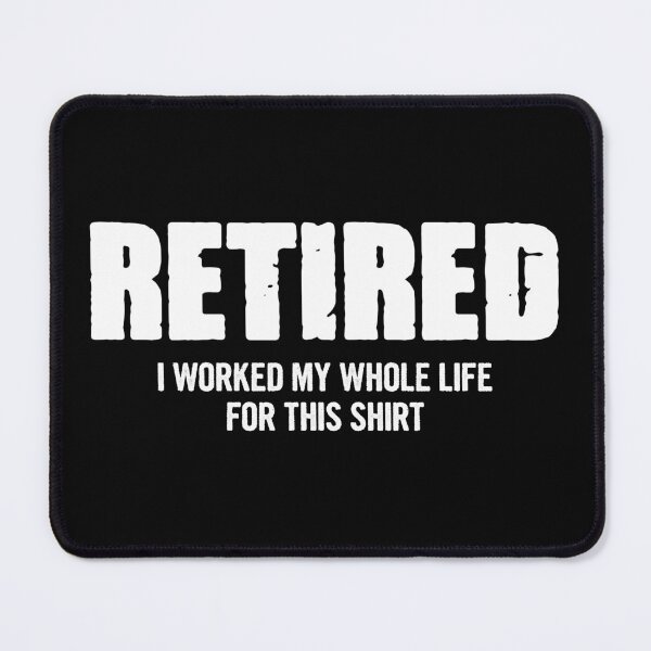 Item preview, I Worked My Whole Life For This Shirt - Funny Retirement Gift designed and sold by kamaniyavidya.