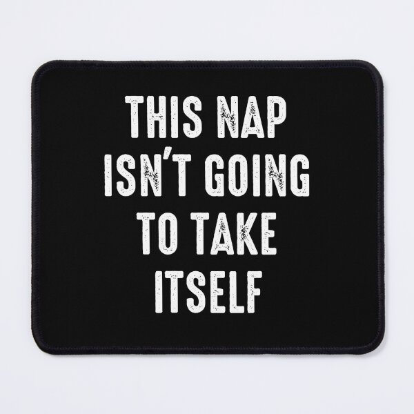 Item preview, This Nap Isn't Going To Take Itself - Sarcasm Saying designed and sold by kaneishiayuvi.